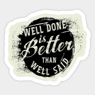 Well done is better well said Sticker